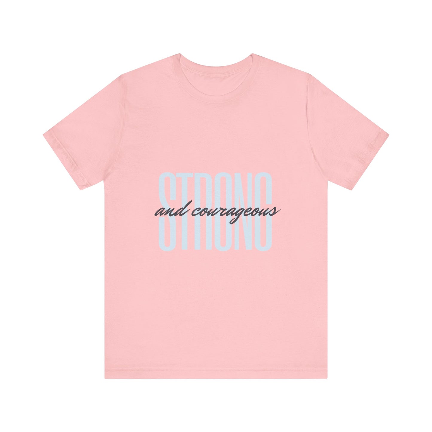 Strong and Courageous Unisex T-Shirt