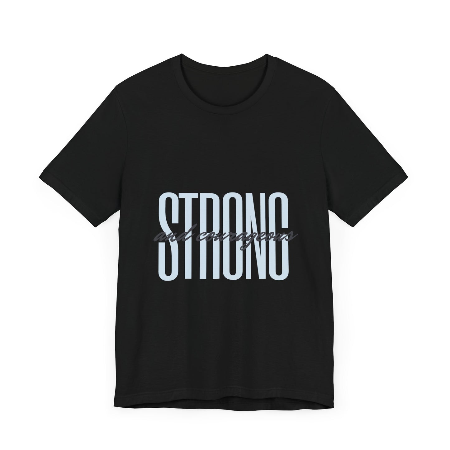 Strong and Courageous Unisex T-Shirt