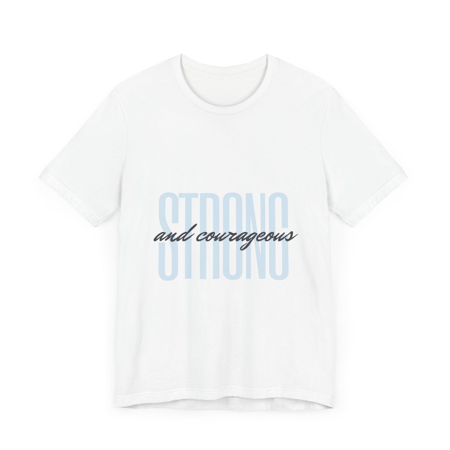 Strong and Courageous Unisex T-Shirt