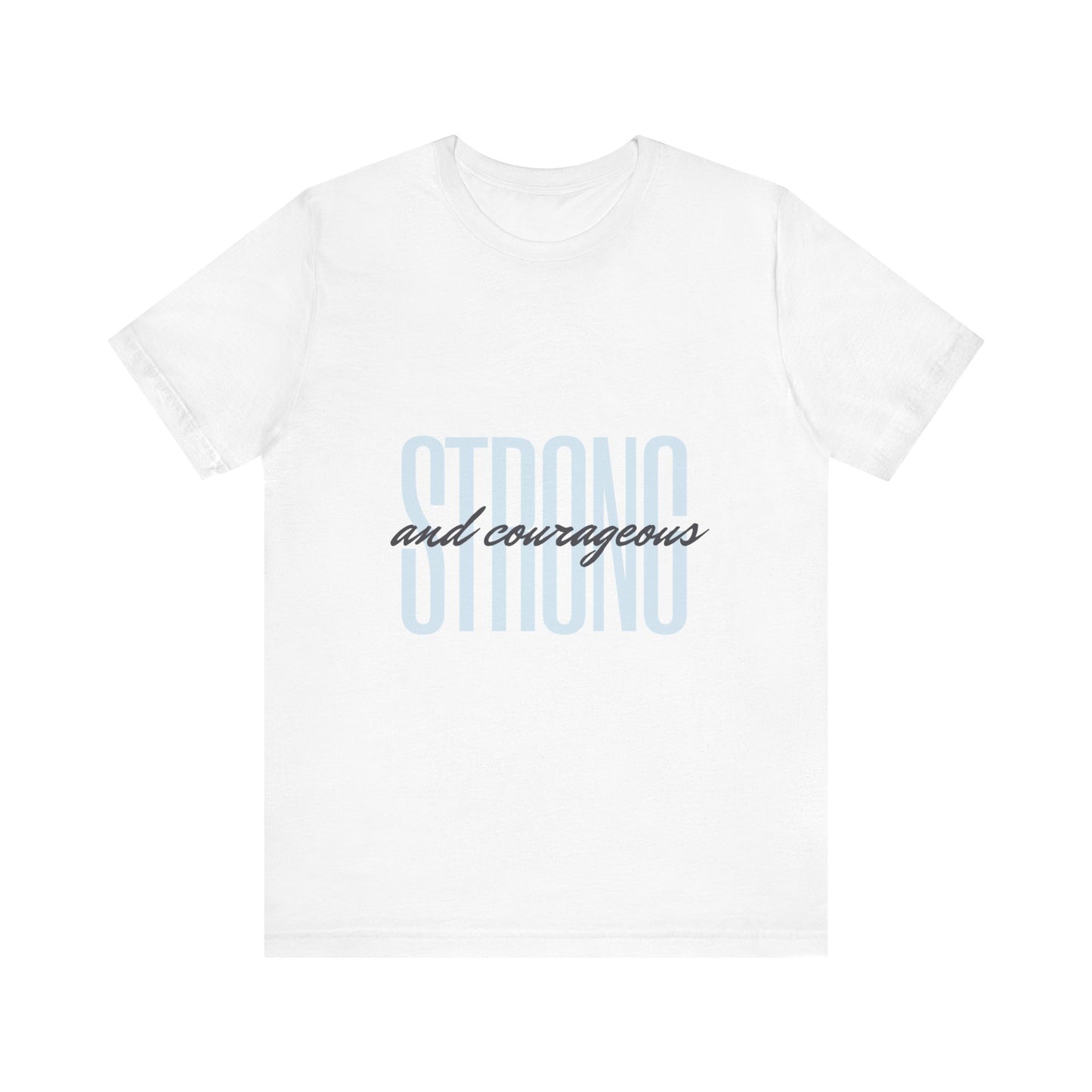 Strong and Courageous Unisex T-Shirt