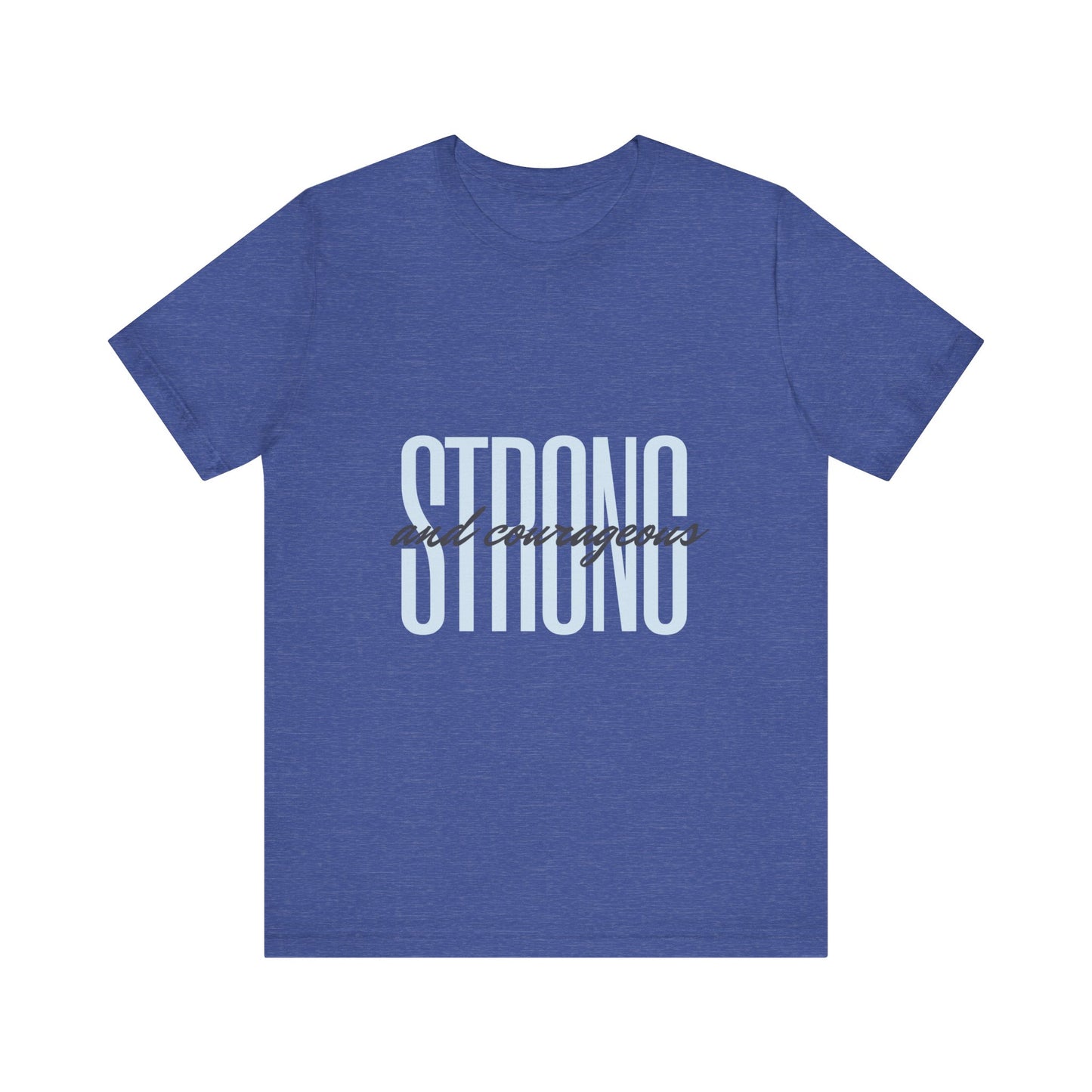 Strong and Courageous Unisex T-Shirt