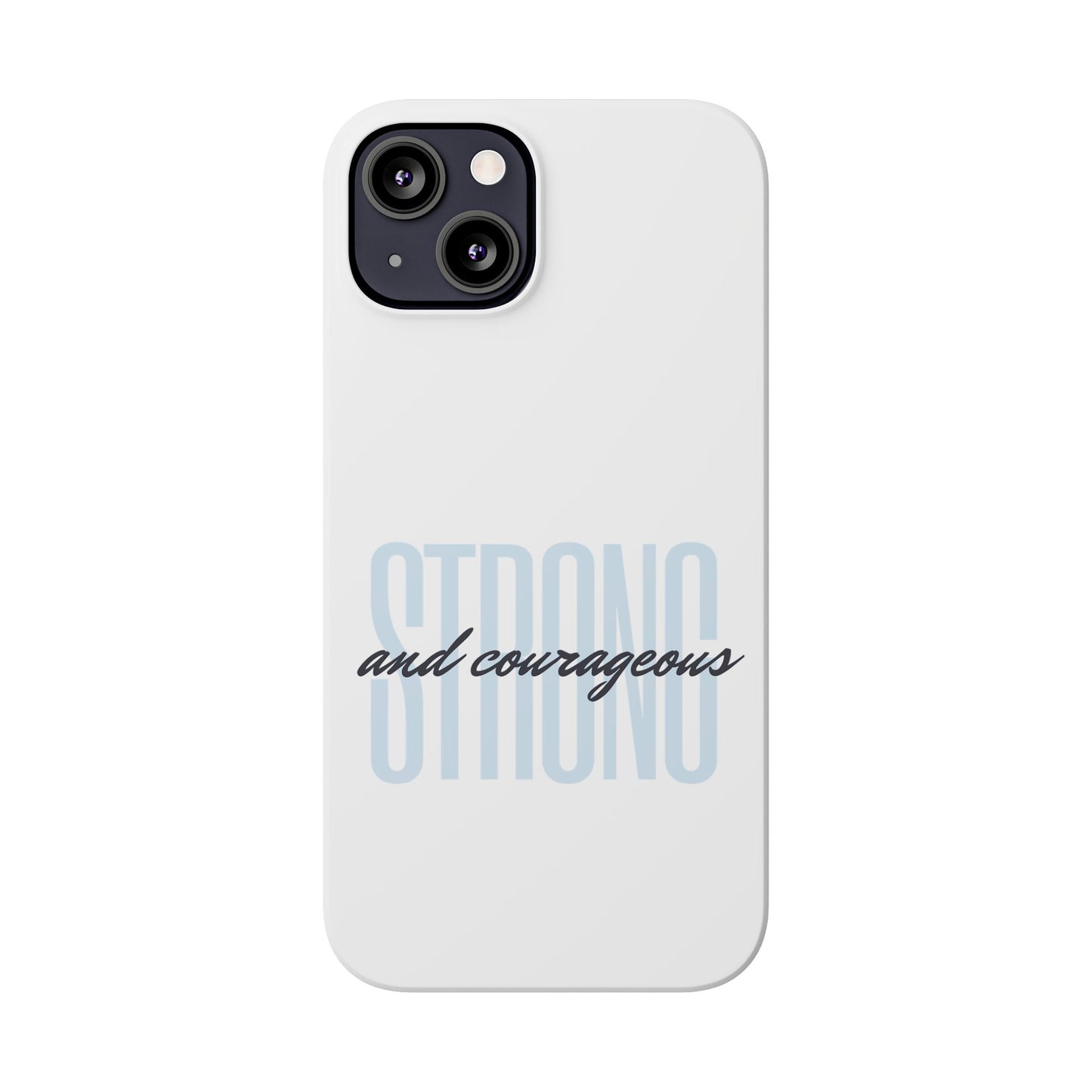 Strong and Courageous Phone Case