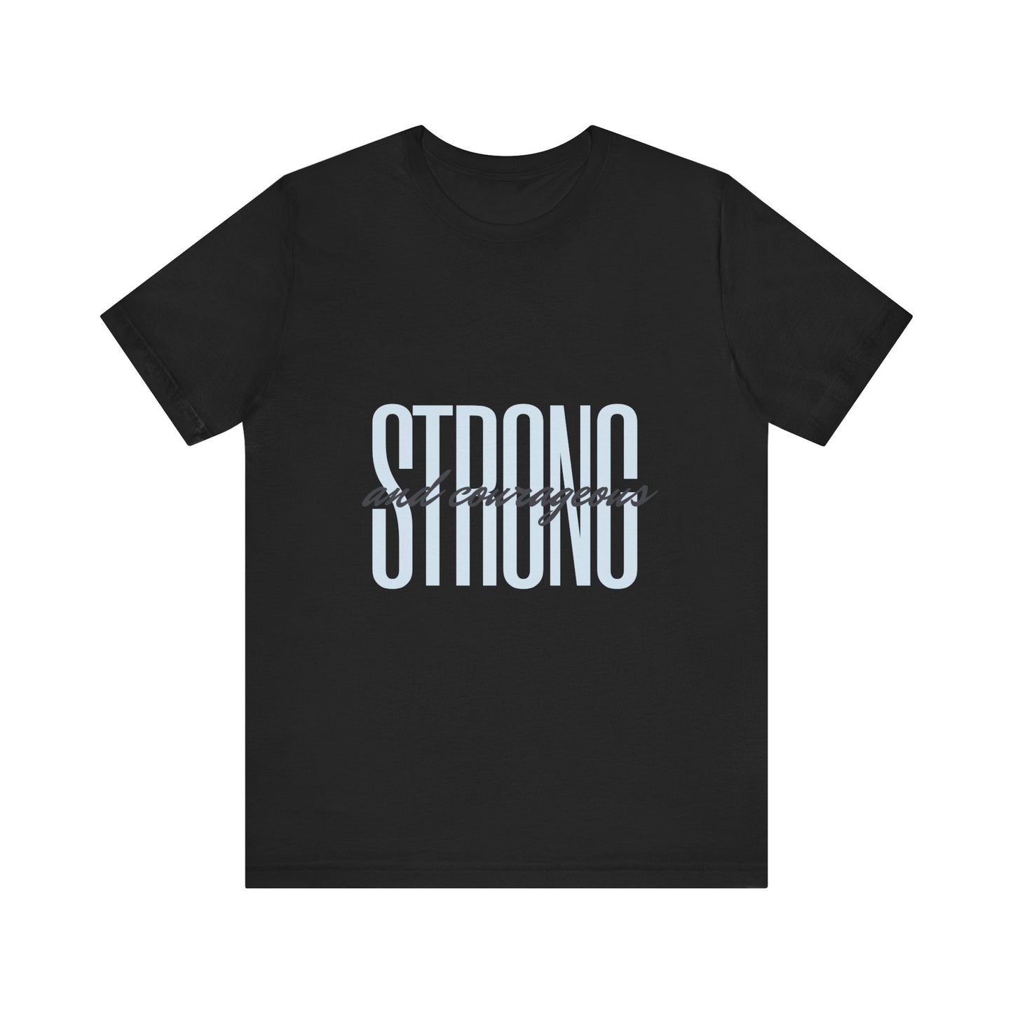 Strong and Courageous Unisex T-Shirt