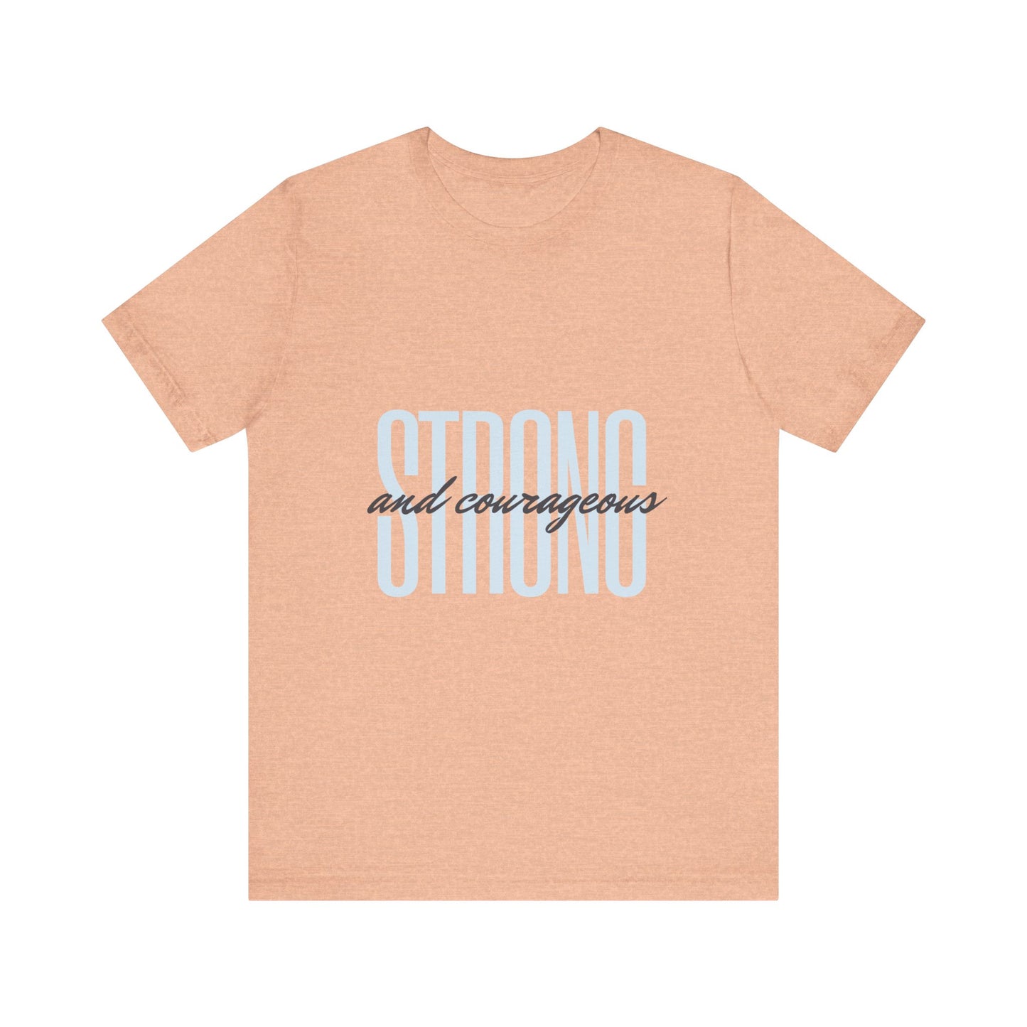 Strong and Courageous Unisex T-Shirt