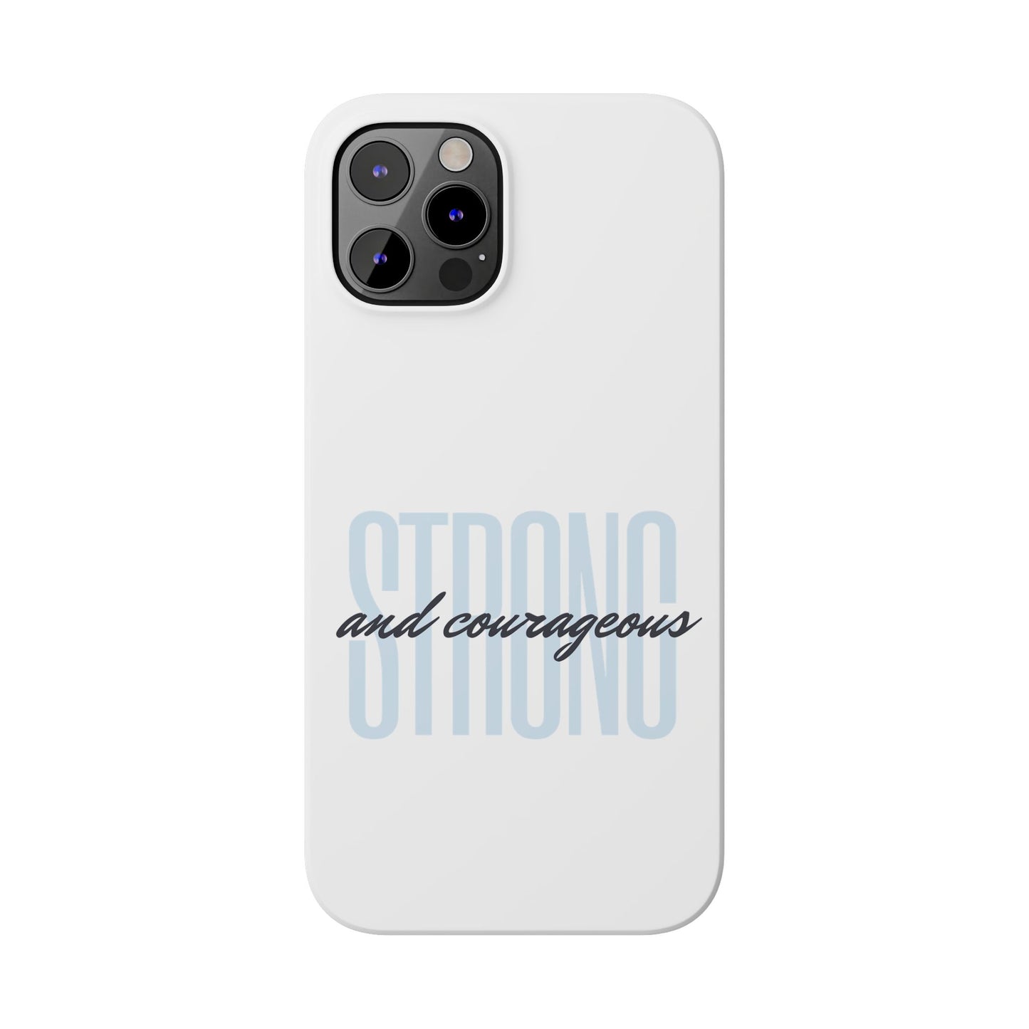 Strong and Courageous Phone Case