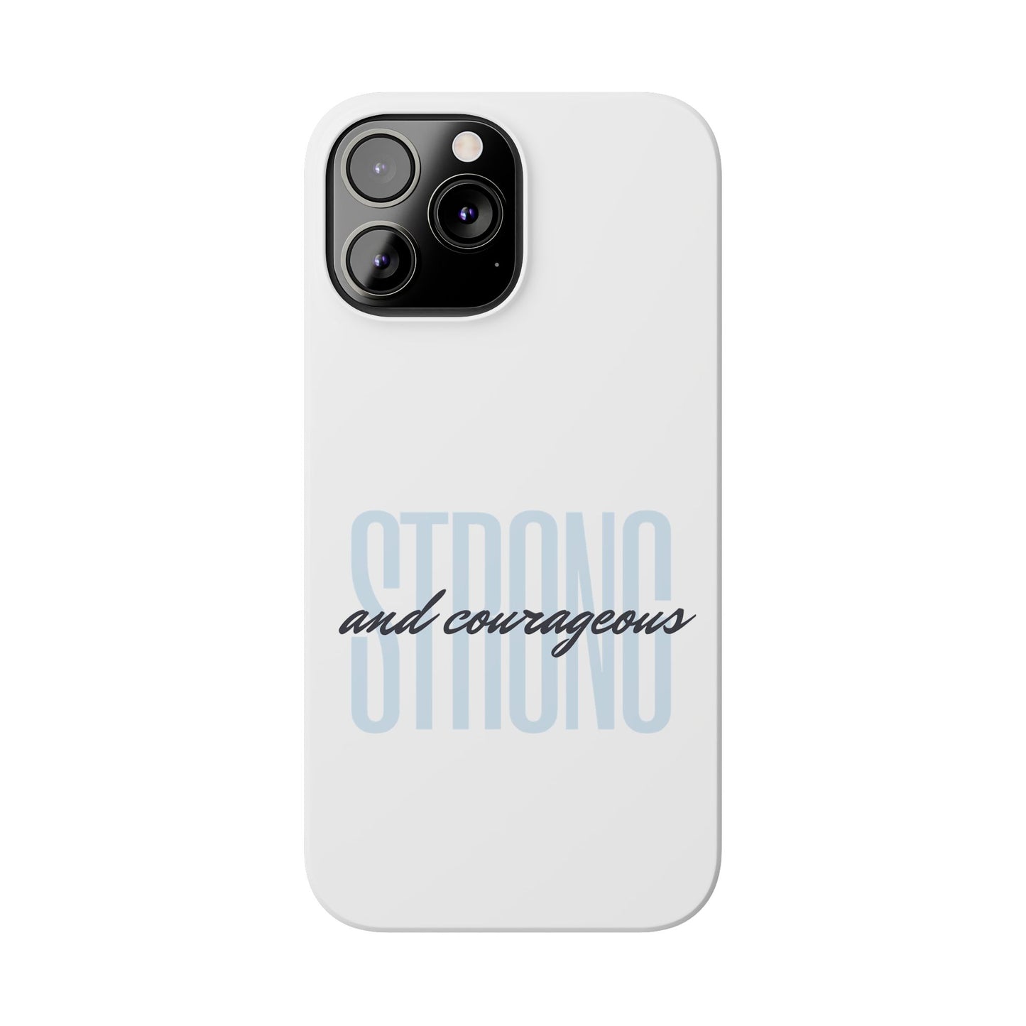 Strong and Courageous Phone Case