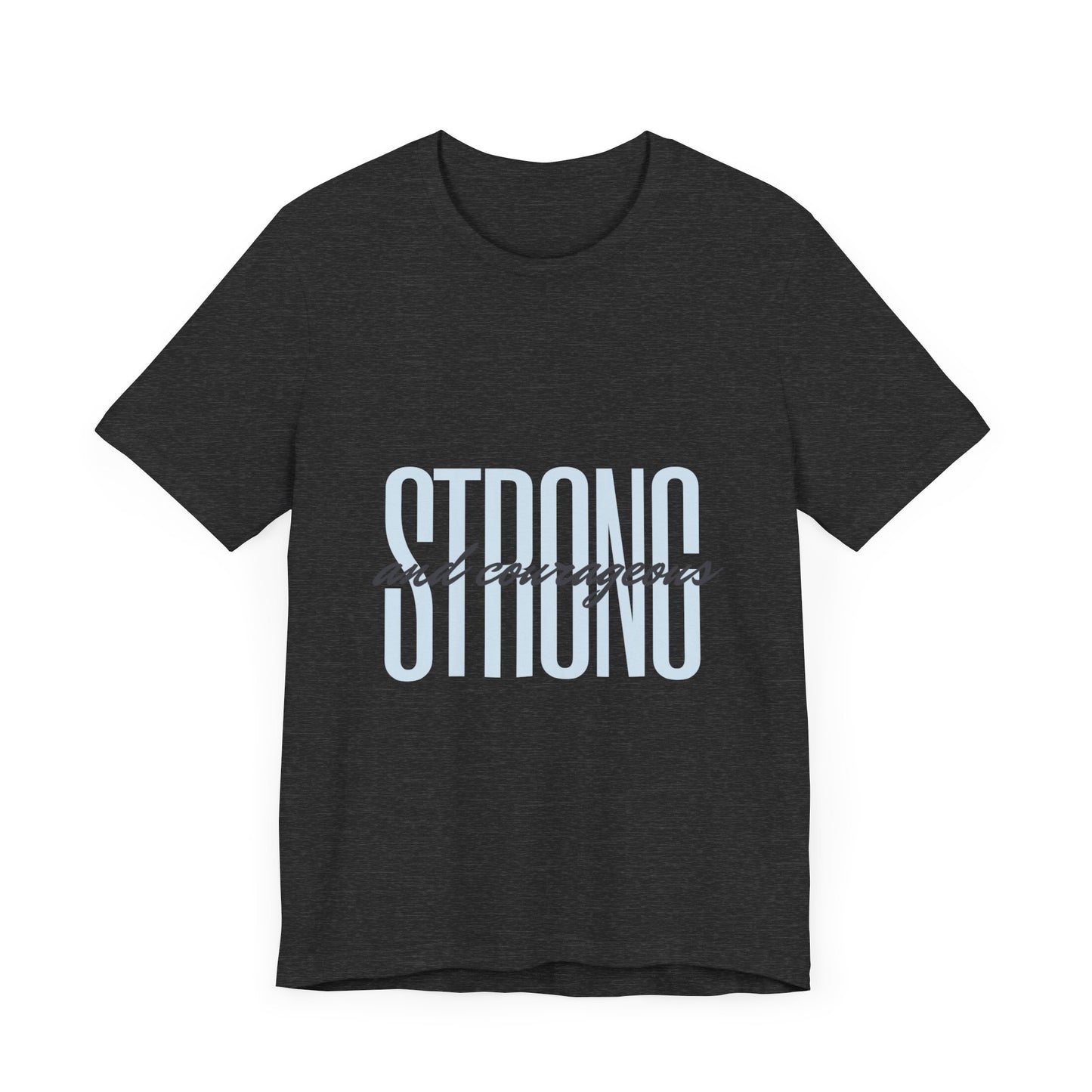 Strong and Courageous Unisex T-Shirt