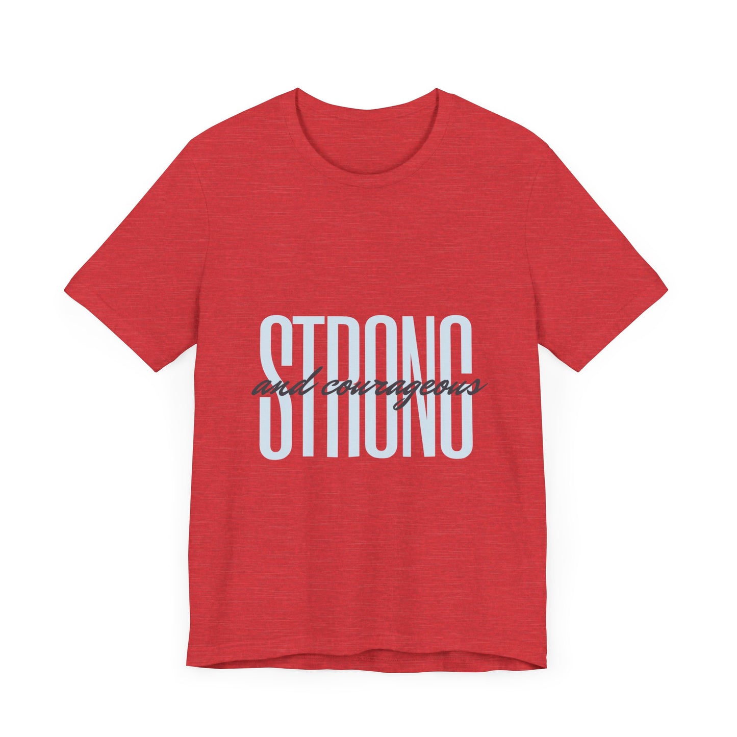 Strong and Courageous Unisex T-Shirt