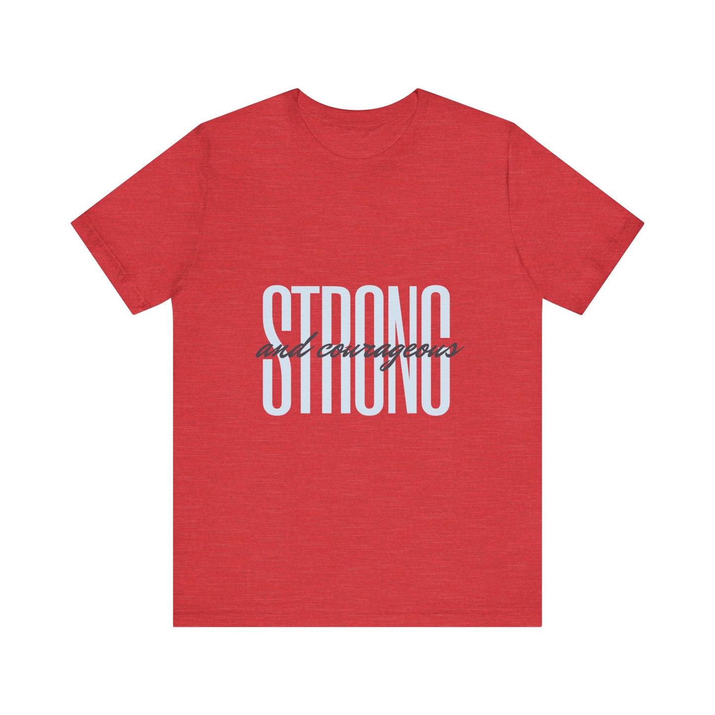 Strong and Courageous Unisex T-Shirt