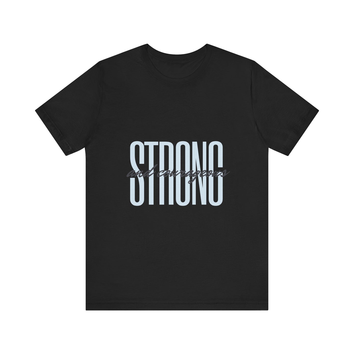 Strong and Courageous Unisex T-Shirt