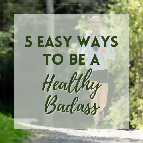 5 Easy Ways To Be A Healthy Badass eBook